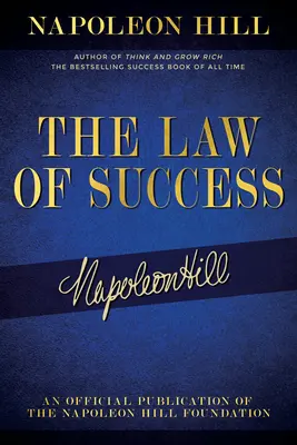 Legea succesului: Scrierile lui Napoleon Hill despre realizarea personală, bogăție și succes durabil - The Law of Success: Napoleon Hill's Writings on Personal Achievement, Wealth and Lasting Success