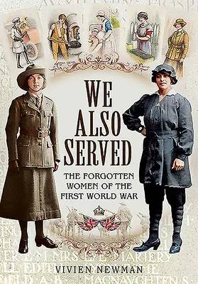 We Also Served: Femeile uitate din Primul Război Mondial - We Also Served: The Forgotten Women of the First World War
