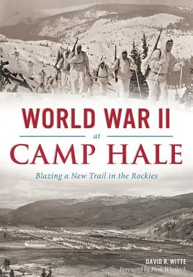 Al Doilea Război Mondial la Camp Hale: Deschiderea unui nou drum în Munții Stâncoși - World War II at Camp Hale: Blazing a New Trail in the Rockies