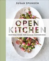 Bucătărie deschisă: Mâncare inspirată pentru întâlniri ocazionale - Open Kitchen: Inspired Food for Casual Gatherings