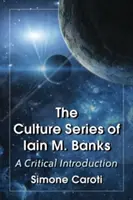 Seria Culture de Iain M. Banks: O introducere critică - Culture Series of Iain M. Banks: A Critical Introduction