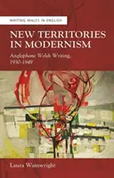 New Territories in Modernism - Anglophone Welsh Writing, 1930-1949
