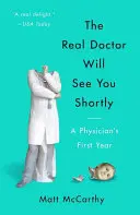 The Real Doctor Will See You Shortly: Primul an al unui medic - The Real Doctor Will See You Shortly: A Physician's First Year