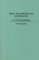 Jurnalismul tipărit și audiovizual: O examinare critică - Print and Broadcast Journalism: A Critical Examination