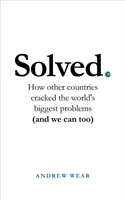Rezolvat: Cum au rezolvat alte țări cele mai mari probleme ale lumii (și cum putem și noi) - Solved: How Other Countries Cracked the World's Biggest Problems (and We Can Too)