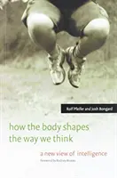 Cum corpul modelează modul în care gândim: O nouă viziune asupra inteligenței - How the Body Shapes the Way We Think: A New View of Intelligence