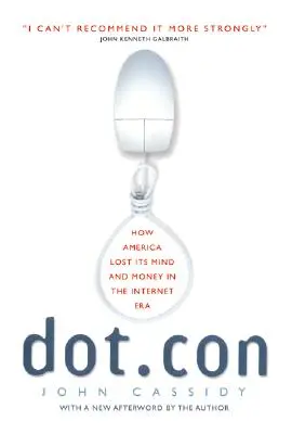 Dot.Con: Cum și-a pierdut America mintea și banii în era internetului - Dot.Con: How America Lost Its Mind and Money in the Internet Era