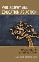 Filosofia și educația ca acțiune: Implicații pentru formarea profesorilor - Philosophy and Education as Action: Implications for Teacher Education