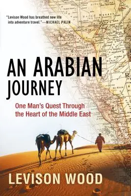 O călătorie arabă: Căutarea unui om prin inima Orientului Mijlociu - An Arabian Journey: One Man's Quest Through the Heart of the Middle East