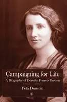 Campanie pentru viață: O biografie a lui Dorothy Frances Buxton - Campaigning for Life: A Biography of Dorothy Frances Buxton
