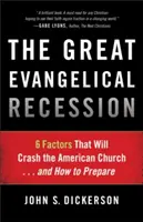 Marea recesiune evanghelică: 6 factori care vor prăbuși biserica americană... și cum să ne pregătim - The Great Evangelical Recession: 6 Factors That Will Crash the American Church... and How to Prepare