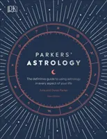 Parkers' Astrology - Ghidul definitiv pentru utilizarea astrologiei în fiecare aspect al vieții tale - Parkers' Astrology - The Definitive Guide to Using Astrology in Every Aspect of Your Life
