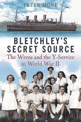Sursa secretă a Parcului Bletchley: Churchill's Wrens and the Y Service in World War II - Bletchley Park's Secret Source: Churchill's Wrens and the Y Service in World War II