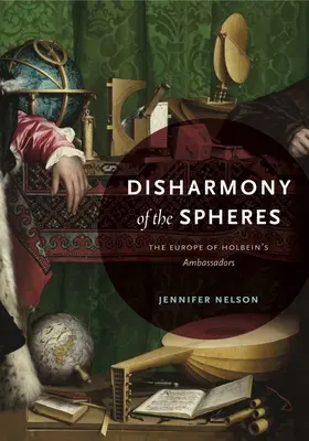 Disarmonia sferelor: Europa ambasadorilor lui Holbein - Disharmony of the Spheres: The Europe of Holbein's Ambassadors