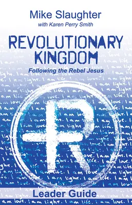 Ghidul liderului Regatului revoluționar: Urmându-l pe Isus Rebelul - Revolutionary Kingdom Leader Guide: Following the Rebel Jesus