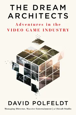 Arhitecții viselor: Aventuri în industria jocurilor video - The Dream Architects: Adventures in the Video Game Industry