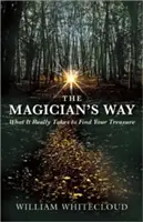Calea magicianului: Ce trebuie să faci pentru a-ți găsi comoara - The Magician's Way: What It Really Takes to Find Your Treasure