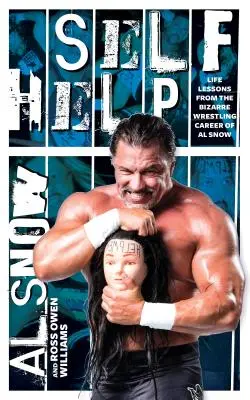 Autoajutorare: Lecții de viață din bizara carieră de wrestler a lui Al Snow - Self Help: Life Lessons from the Bizarre Wrestling Career of Al Snow