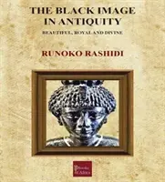 Imaginea negrilor în Antichitate - frumoasă, regală și divină - Black Image in Antiquity - Beautiful, Royal and Divine