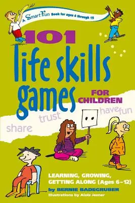 101 Jocuri cu abilități de viață pentru copii: Să înveți, să crești, să te înțelegi (6-12 ani) - 101 Life Skills Games for Children: Learning, Growing, Getting Along (Ages 6-12)