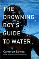 Ghidul pentru apă al băiatului care se îneacă (The Drowning Boy's Guide to Water) - The Drowning Boy's Guide to Water