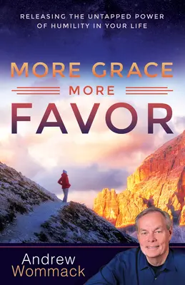 Mai mult har, mai multă favoare: Eliberarea puterii neexploatate a umilinței în viața ta - More Grace, More Favor: Releasing the Untapped Power of Humility in Your Life