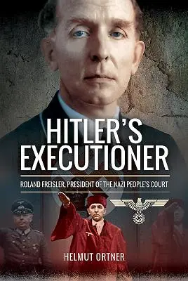Executorul lui Hitler: Roland Freisler, președinte al Tribunalului Poporului nazist - Hitler's Executioner: Roland Freisler, President of the Nazi People's Court
