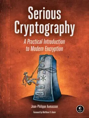 Criptografie serioasă: O introducere practică în criptarea modernă - Serious Cryptography: A Practical Introduction to Modern Encryption