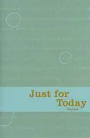 Doar pentru astăzi: Meditații zilnice pentru dependenții în recuperare - Just for Today: Daily Meditations for Recovering Addicts