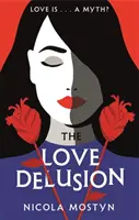 Delirul iubirii: O fantezie tăioasă, spirituală și provocatoare pentru vremurile noastre - Love Delusion: a sharp, witty, thought-provoking fantasy for our time