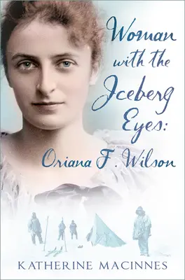 Femeia cu ochi de aisberg: Oriana F. Wilson - Woman with the Iceberg Eyes: Oriana F. Wilson