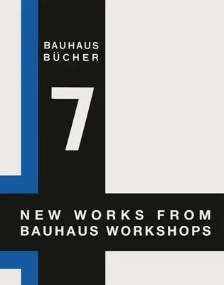 Walter Gropius: Lucrări noi din atelierele Bauhaus: Bauhausbcher 7 - Walter Gropius: New Works from Bauhaus Workshops: Bauhausbcher 7