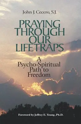 Rugându-ne prin capcanele vieții noastre: O cale psiho-spirituală către libertate - Praying Through Our Lifetraps: A Psycho-Spiritual Path to Freedom