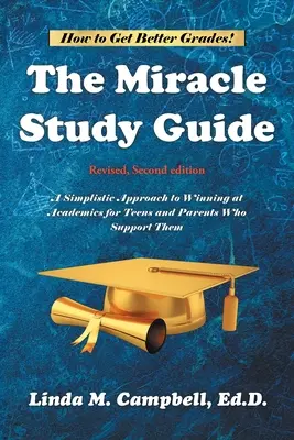 Ghidul de studiu Miracolul: Revizuit, ediția a doua: O abordare simplistă a victoriei academice pentru adolescenți și părinții care îi susțin - The Miracle Study Guide: Revised, Second Edition: A Simplistic Approach to Winning at Academics for Teens and Parents Who Support Them