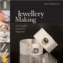 Confecționarea bijuteriilor - Un curs complet pentru începători - Jewellery Making - A Complete Course for Beginners