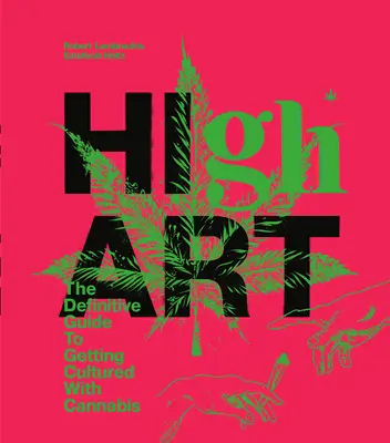 High Art: Ghidul definitiv pentru cultivarea cu canabis - High Art: The Definitive Guide to Getting Cultured with Cannabis