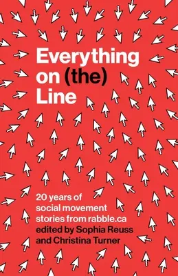 Totul pe (The) Line: 20 de ani de povești ale mișcării sociale de la Rabble.CA - Everything on (The) Line: 20 Years of Social Movement Stories from Rabble.CA