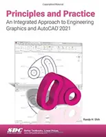 Principii și practică: o abordare integrată a graficii inginerești și AutoCAD 2021 - Principles and Practice An Integrated Approach to Engineering Graphics and AutoCAD 2021