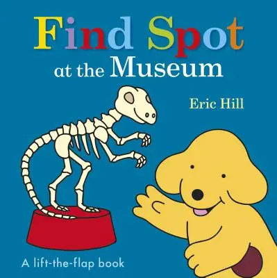 Find Spot at the Museum: O carte care se ridică cu clape - Find Spot at the Museum: A Lift-The-Flap Book