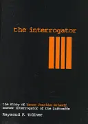 The Interrogator: Povestea lui Hanns-Joachim Scharff, maestrul interogator al Luftwaffe - The Interrogator: The Story of Hanns-Joachim Scharff, Master Interrogator of the Luftwaffe