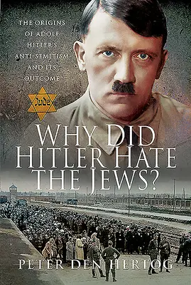 De ce îi ura Hitler pe evrei? Originile antisemitismului lui Adolf Hitler și rezultatul acestuia (The Origins of Adolf Hitler's Anti-Semitism and Its Outcome) - Why Did Hitler Hate the Jews?: The Origins of Adolf Hitler's Anti-Semitism and Its Outcome