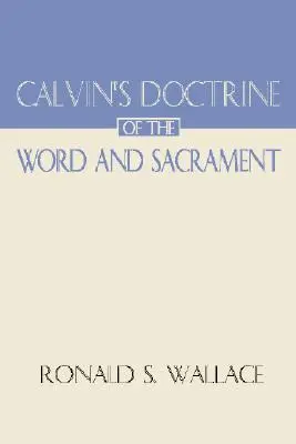 Doctrina lui Calvin despre Cuvânt și Sacrament - Calvin's Doctrine of the Word and Sacrament