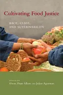 Cultivarea justiției alimentare: Rasă, clasă și durabilitate - Cultivating Food Justice: Race, Class, and Sustainability
