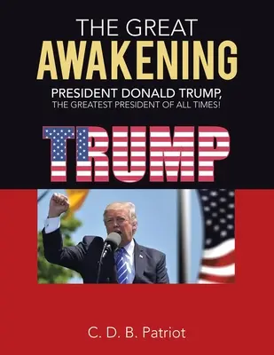 Marea trezire: Președintele Donald Trump, cel mai mare președinte al tuturor timpurilor! - The Great Awakening: President Donald Trump, the Greatest President of All Times!