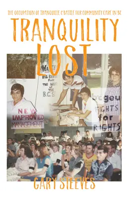 Tranquility Lost: Ocupația de la Tranquille și lupta pentru îngrijirea comunitară în BC - Tranquility Lost: The Occupation of Tranquille and Battle for Community Care in BC