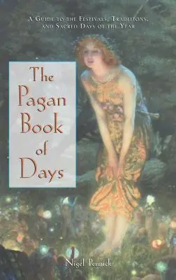 Cartea păgână a zilelor: Un ghid al festivalurilor, tradițiilor și zilelor sacre ale anului (A Guide to the Festivals, Traditions, and Sacred Days of the Year) - The Pagan Book of Days: A Guide to the Festivals, Traditions, and Sacred Days of the Year