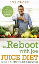 The Reboot with Joe Juice Diet - Pierde în greutate, fii sănătos și simte-te uimitor: Așa cum se vede în filmul de succes 