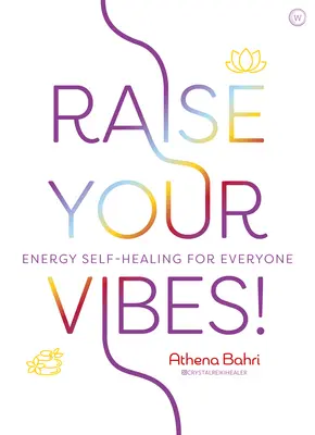 Raise Your Vibes! Autovindecarea energetică pentru toată lumea - Raise Your Vibes!: Energy Self-Healing for Everyone