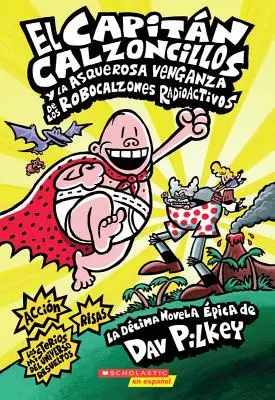 El Capitn Calzoncillos Y La Asquerosa Venganza de Los Robocalzones Radioactivos (Captain Underpants #10), 1: (Ediție în limba spaniolă a Captain Und - El Capitn Calzoncillos Y La Asquerosa Venganza de Los Robocalzones Radioactivos (Captain Underpants #10), 1: (Spanish Language Edition of Captain Und