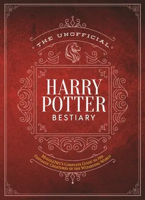 Bestiarul neoficial Harry Potter: Ghidul complet al MuggleNet pentru creaturile fantastice din lumea vrăjitorilor - The Unofficial Harry Potter Bestiary: MuggleNet's Complete Guide to the Fantastic Creatures of the Wizarding World